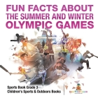 Fun Facts about the Summer and Winter Olympic Games - Sports Book Grade 3 Children's Sports & Outdoors Books By Baby Professor Cover Image
