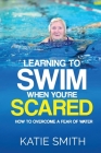 Learning To Swim When You're Scared: How To Overcome A Fear Of Water Cover Image