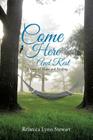 Come Here And Rest By Rebecca Lynn Stewart Cover Image