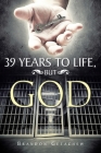 39 Years to Life, but God By Brandon Getachew Cover Image