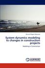 System Dynamics Modeling to Changes in Construction Projects By Bernard Mugeni Balyejusa Cover Image