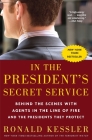 In the President's Secret Service: Behind the Scenes with Agents in the Line of Fire and the Presidents They Protect By Ronald Kessler Cover Image