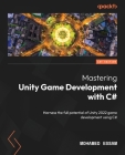 Mastering Unity Game Development with C#: Harness the full potential of Unity 2022 game development using C# Cover Image