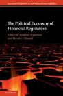 The Political Economy of Financial Regulation (International Corporate Law and Financial Market Regulation) By Emilios Avgouleas (Editor), David C. Donald (Editor) Cover Image