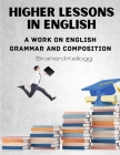 Higher Lessons in English: A work on English Grammar and Composition By Brainerd Kellogg Cover Image
