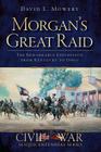Morgan's Great Raid: The Remarkable Expedition from Kentucky to Ohio (Civil War) By David L. Mowery Cover Image