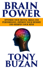 Brain Power: Optimize Your Mental Skills and Performance, Improve Your Memory and Sharpen Your Mind By Tony Buzan Cover Image