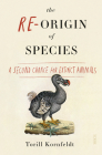 The Re-Origin of Species: A Second Chance for Extinct Animals By Torill Kornfeldt, Fiona Graham (Translator) Cover Image