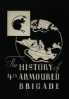 THE HISTORY OF THE 4th ARMOURED BRIGADE: In the Second World War By Brigadier R. M. P. Carver Cover Image