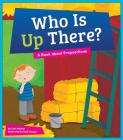 Who Is Up There?: A Book about Prepositions (Say What?: Parts of Speech) By Cari Meister, Holli Conger (Illustrator) Cover Image