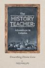 The History Teacher: Adventure in Estonia: Unearthing Divine Love By Fred Phillips Cover Image