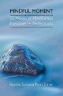 Mindful Moment: 52 Weeks of Mindfulness Exercises + Reflections Cover Image