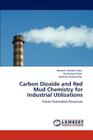 Carbon Dioxide and Red Mud Chemistry for Industrial Utilizations By Ramesh Chandra Sahu, Raj Kishore Patel, Bankim Chandra Ray Cover Image