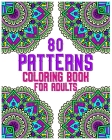 80 Patterns Coloring Book For Adults: mandala coloring book for all: 80 mindful patterns and mandalas coloring book: Stress relieving and relaxing Col By Souhken Publishing Cover Image