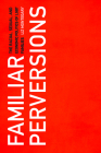 Familiar Perversions: The Racial, Sexual, and Economic Politics of LGBT Families By Liz Montegary Cover Image