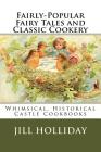 Fairly-Popular Fairy Tales and Classic Cookery: Whimsical, Historical Castle Cookbooks By Jill K. Holliday Cover Image