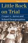 Little Rock on Trial: Cooper v. Aaron and School Desegregation (Landmark Law Cases & American Society) By Tony A. Freyer Cover Image