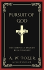 Pursuit of God: Restoring a Broken Relationship By A. W. Tozer, Caleb Sinclair Cover Image