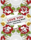 Love You: Adult Coloring Book: The Perfect Coloring Book Gift to Express Love and Affection By Adult Coloring Book, Bella Mosley Cover Image