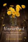 Unearthed: Love, Acceptance, and Other Lessons from an Abandoned Garden By Alexandra Risen Cover Image
