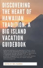 Discovering the Heart of Hawaiian Tradition: A Big Island Vacation Guidebook By Neil Meeker Cover Image