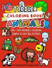 Toddler Coloring Book Animals: Animal Coloring Book for Toddlers: Simple & Easy Big Pictures 100+ Fun Animals Coloring: Children Activity Books for K Cover Image