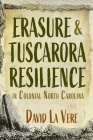 Erasure and Tuscarora Resilience in Colonial North Carolina By David La Vere Cover Image
