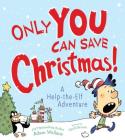 Only YOU Can Save Christmas!: A Help-the-Elf Adventure By Adam Wallace, Garth Bruner (Illustrator) Cover Image