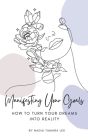 Manifesting Your Goals: How To Turn Your Dreams Into Reality By Nadia Tamara Lee Cover Image