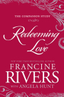 Redeeming Love: The Companion Study By Francine Rivers, Angela Hunt (With) Cover Image