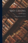 Bait Casting; the Short Rod and How to Use It By Sheridan R. Jones Cover Image