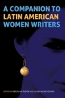 A Companion to Latin American Women Writers By Brígida M. Pastor (Editor), Lloyd Hughes Davies (Editor), Nina Scott (Contribution by) Cover Image