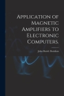 Application of Magnetic Amplifiers to Electronic Computers. By John David Davidson Cover Image