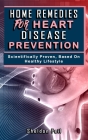 Home Remedies for Heart Disease Prevention: Scientifically Proven Based on Healthy LifeStyles. Cover Image
