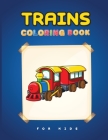 Trains Coloring Book for Kids: A Fun Coloring Book for Toddlers with a Lot of Trains Designs! Cover Image
