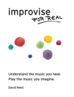 Improvise for Real: The Complete Method for All Instruments By David Reed Cover Image