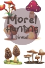 Morel Hunting Vermont: Logbook Tracking Notebook Gift for Morel Lovers, Hunters and Foragers. Record Locations, Quantity Found, Soil and Weat Cover Image
