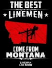 The Best Linemen Come From Montana Lineman Log Book: Great Logbook Gifts For Electrical Engineer, Lineman And Electrician, 8.5 X 11, 120 Pages White P Cover Image