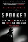 Spooked: How the CIA Manipulates the Media and Hoodwinks Hollywood By Nicholas Schou Cover Image