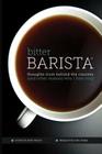 Bitter Barista: Thoughts from behind the counter (and other reasons why I hate you) By Mike Dodge, Matt Watson Cover Image