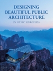 Designing Beautiful Public Architecture in Scenic Surrounds By Images Publishing (Editor) Cover Image