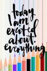 Today I am Excited about Everything: Daily Writing Prompts By Melanie Bremner Cover Image