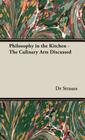 Philosophy in the Kitchen - The Culinary Arts Discussed By Strauss, Dr Strauss Cover Image
