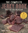 The Complete Jerky Book: How to Dry, Cure, and Preserve Cover Image