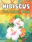 Hibiscus Coloring Book: A Beautiful coloring book Hibiscus Designs to Color for Hibiscus Lover By Cole Siguenza Cover Image