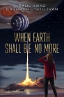 When Earth Shall Be No More By Paul Awad, Kathryn O'Sullivan Cover Image