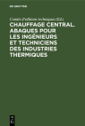 Chauffage Central. Abaques Pour Les Ingénieurs Et Techniciens Des Industries Thermiques By Comite d'Editions Techniques (Editor) Cover Image