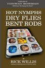 Hot Nymphs Dry Flies Bent Rods: Humorous Fly Fishing Adventures with a Radio Talk Show Host By Rick Willis Cover Image