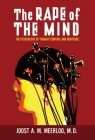 The Rape of the Mind: The Psychology of Thought Control and Menticide By Joost Meerloo Cover Image