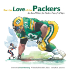 For the Love of the Packers: An A-to-Z Primer for Packers Fans of All Ages (For the Love of...) By Frederick C. Klein, Mark Anderson (Illustrator), Paul Hornung (Foreword by) Cover Image